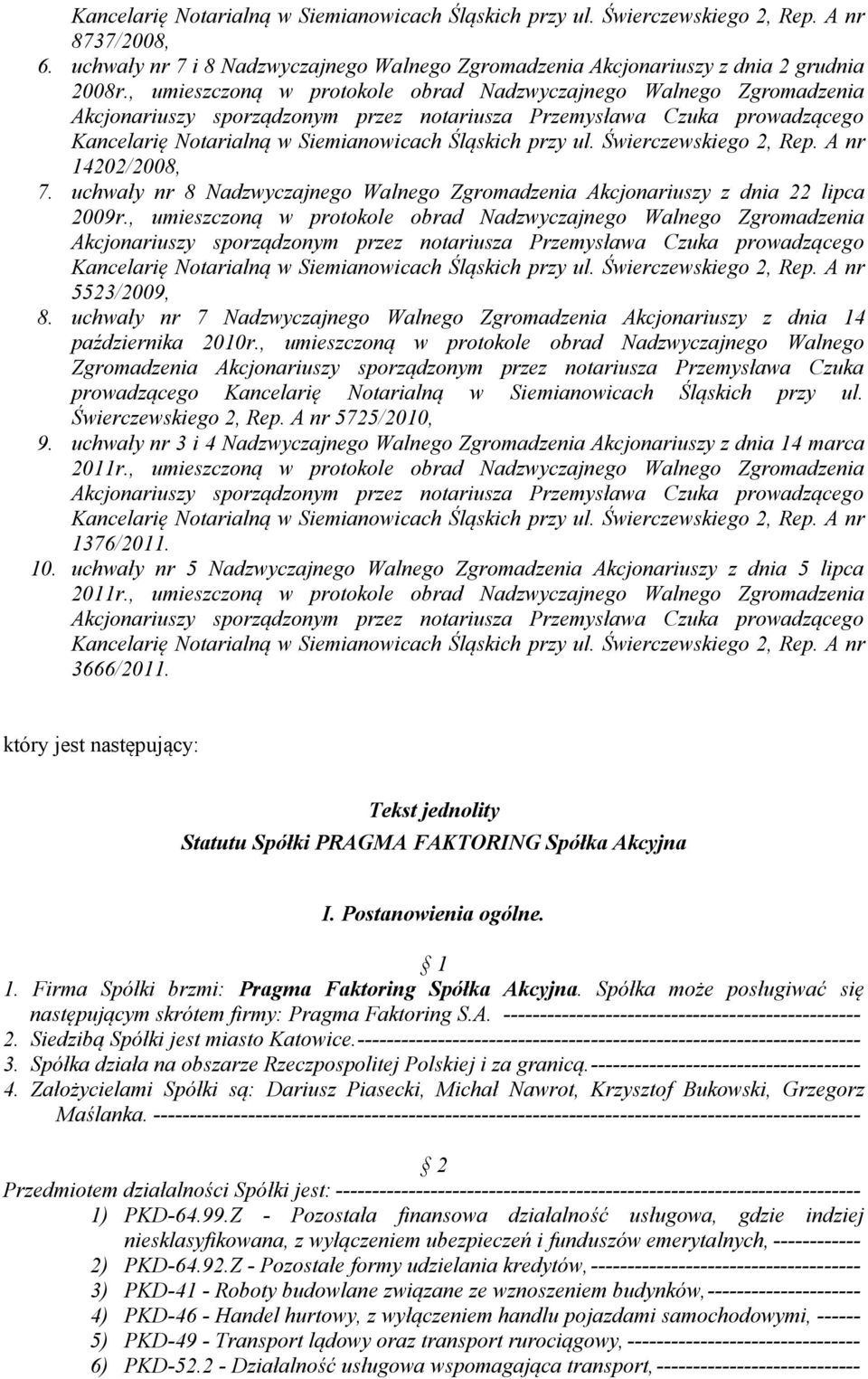 uchwały nr 8 Nadzwyczajnego Walnego Zgromadzenia Akcjonariuszy z dnia 22 lipca 2009r.