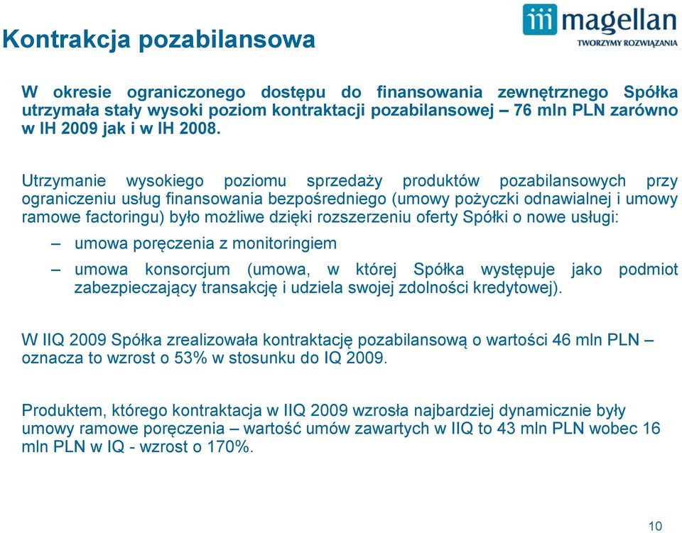 rozszerzeniu oferty Spółki o nowe usługi: umowa poręczenia z monitoringiem umowa konsorcjum (umowa, w której Spółka występuje jako podmiot zabezpieczający transakcję i udziela swojej zdolności