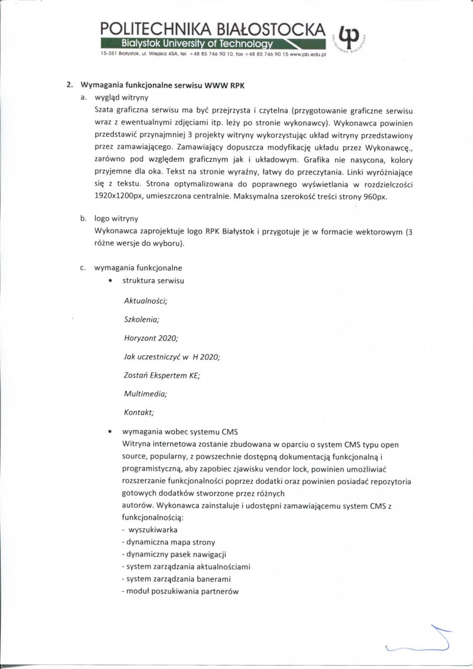Wykonawca powinien przedstawic przynajmniej 3 projekty witryny wykorzystuj^c uktad witryny przedstawiony przez zamawiaja.cego. Zamawiaja,cy dopuszcza modyfikacj^ uktadu przez Wykonawce.