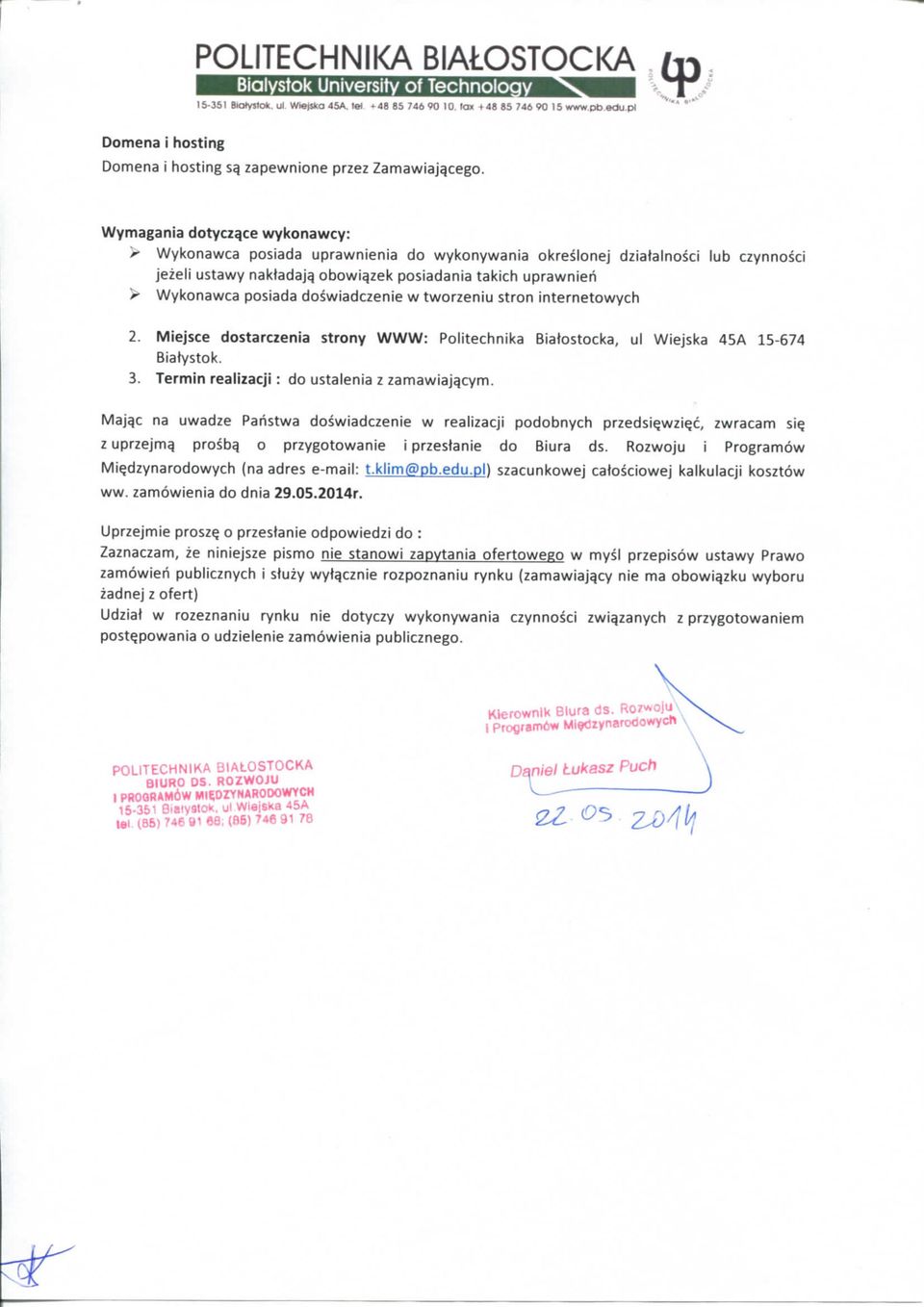doswiadczenie w tworzeniu stron internetowych 2. Miejsce dostarczenia strony WWW: Politechnika Biatostocka, ul Wiejska 45A 15-674 Biatystok. 3. Termin realizacji : do ustalenia z zamawiaj^cym.