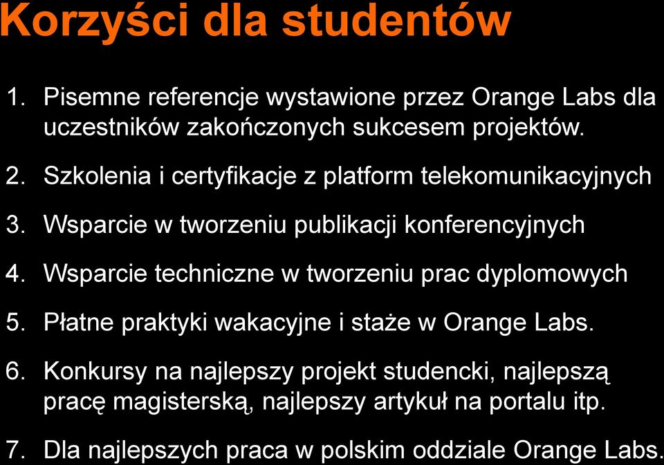 Wsparcie techniczne w tworzeniu prac dyplomowych 5. Płatne praktyki wakacyjne i staże w Orange Labs. 6.