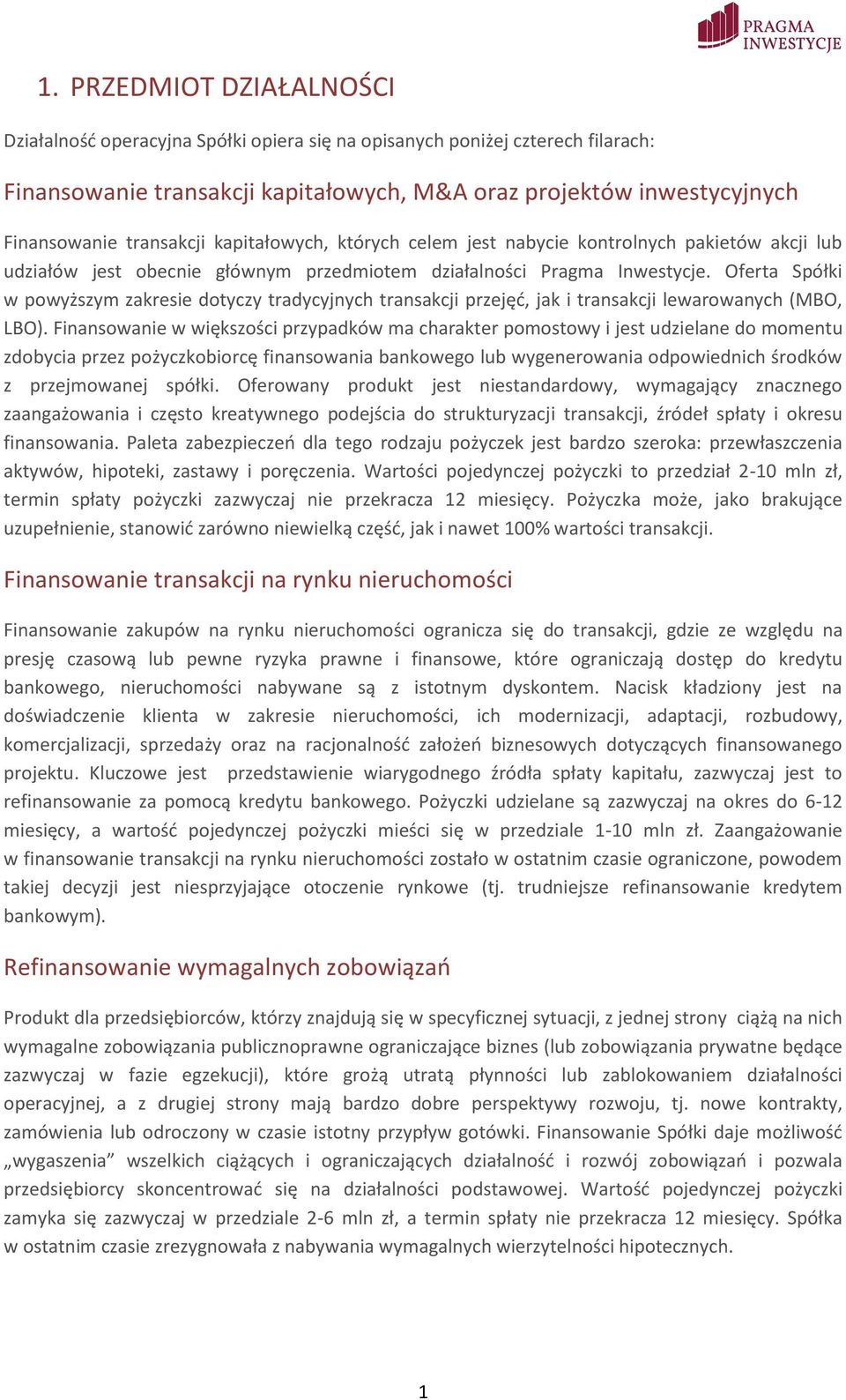 Oferta Spółki w powyższym zakresie dotyczy tradycyjnych transakcji przejęć, jak i transakcji lewarowanych (MBO, LBO).