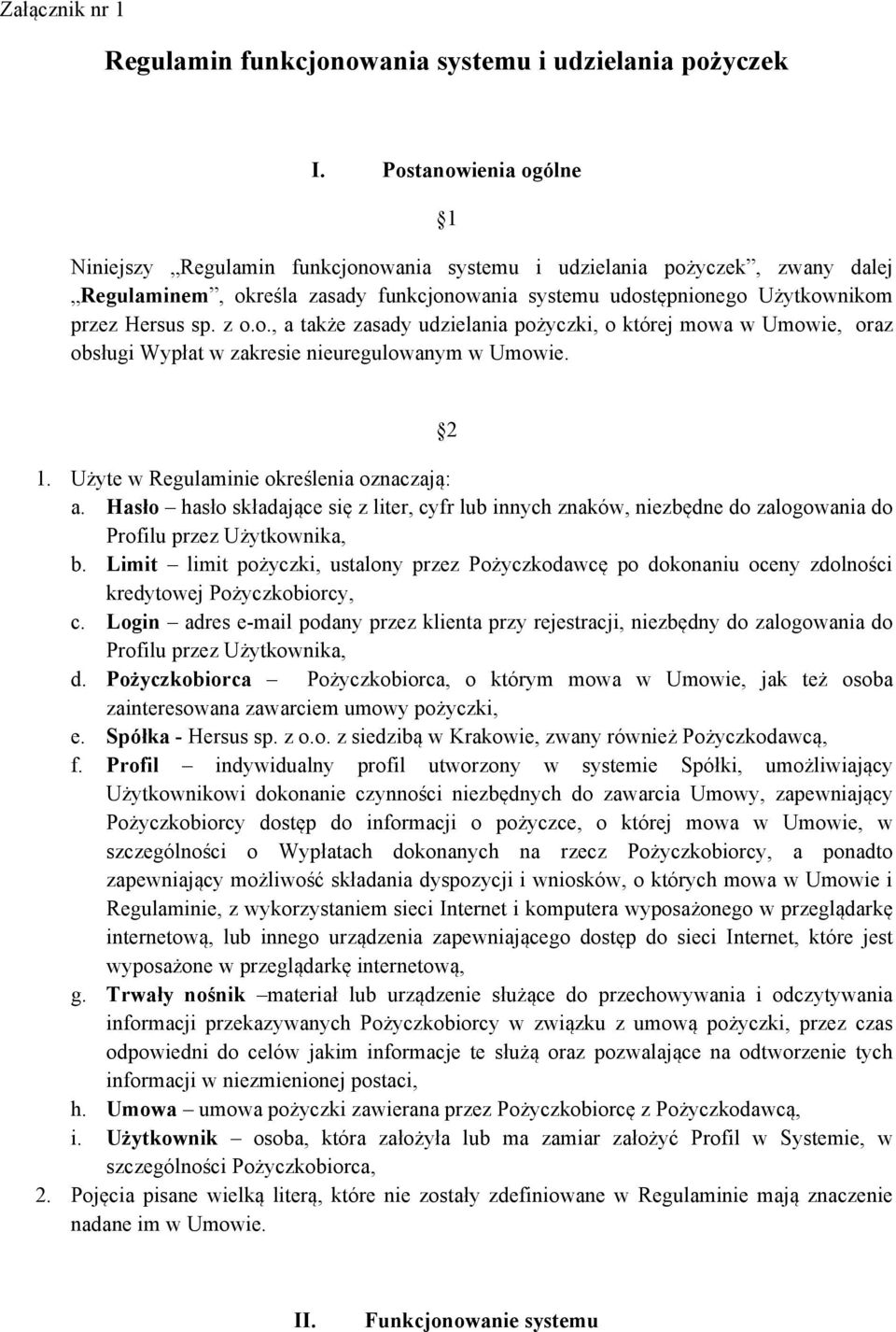 z o.o., a także zasady udzielania pożyczki, o której mowa w Umowie, oraz obsługi Wypłat w zakresie nieuregulowanym w Umowie. 2 1. Użyte w Regulaminie określenia oznaczają: a.