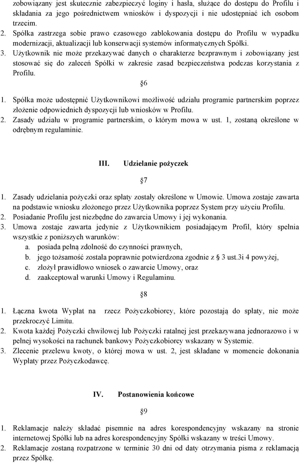 Użytkownik nie może przekazywać danych o charakterze bezprawnym i zobowiązany jest stosować się do zaleceń Spółki w zakresie zasad bezpieczeństwa podczas korzystania z Profilu. 6 1.