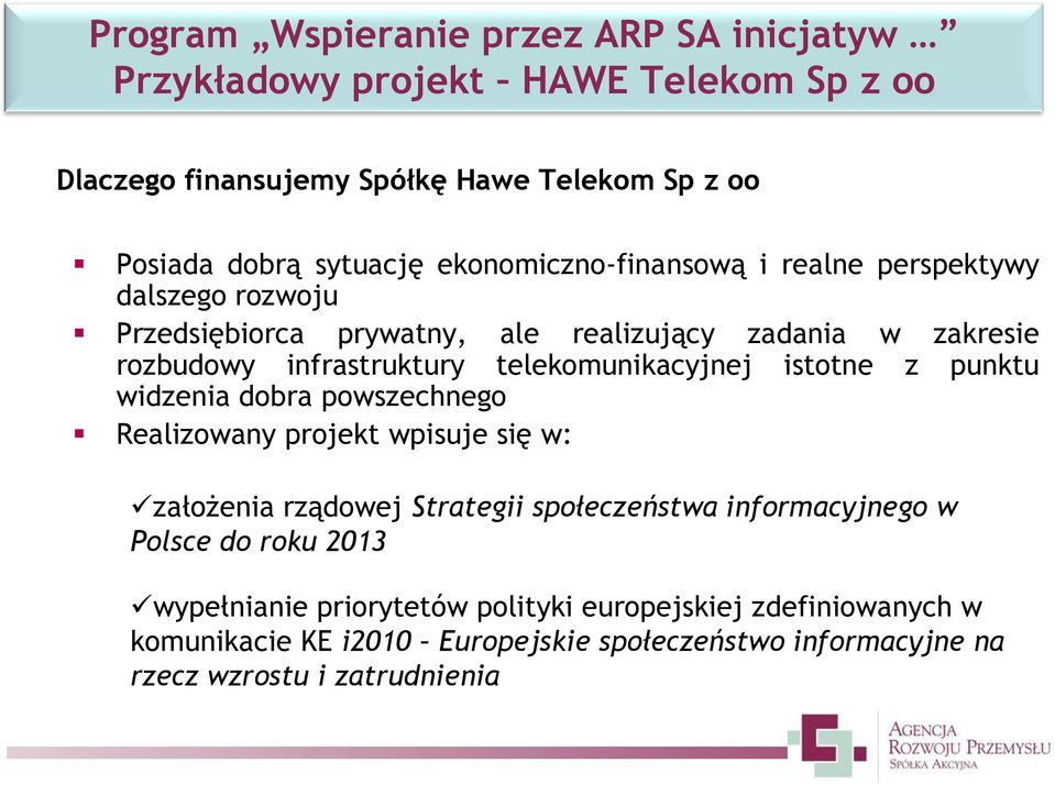 telekomunikacyjnej istotne z punktu widzenia dobra powszechnego Realizowany projekt wpisuje się w: założenia rządowej Strategii społeczeństwa informacyjnego w