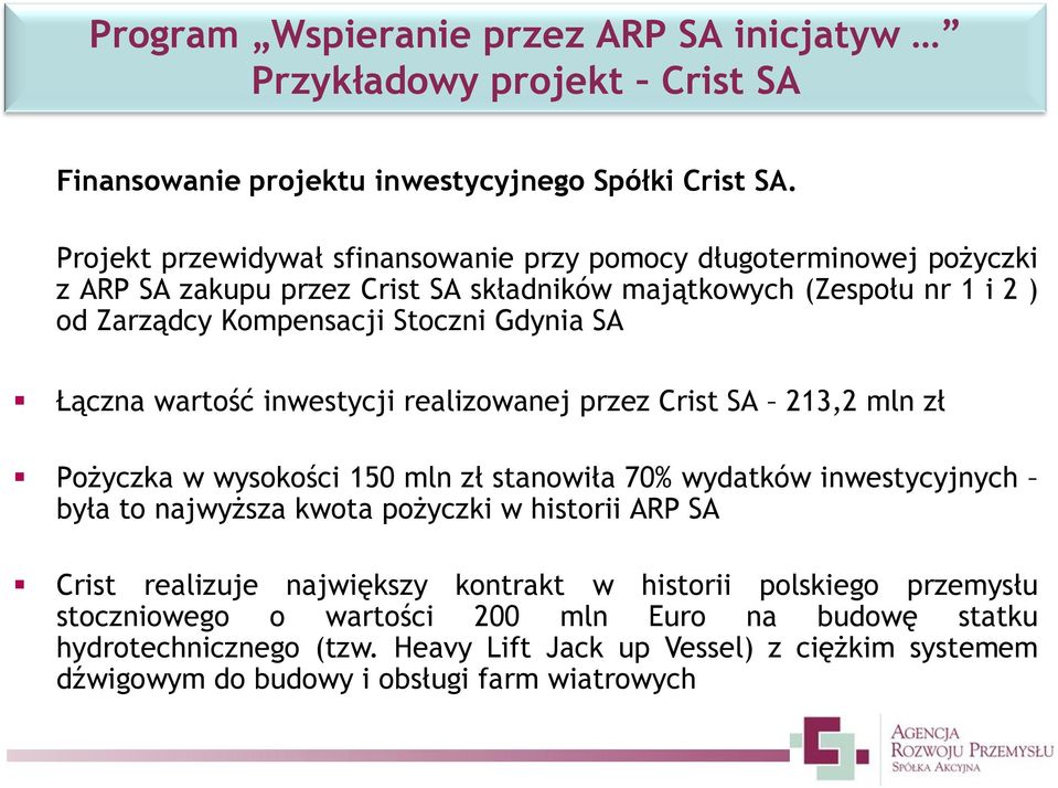 SA Łączna wartość inwestycji realizowanej przez Crist SA 213,2 mln zł Pożyczka w wysokości 150 mln zł stanowiła 70% wydatków inwestycyjnych była to najwyższa kwota pożyczki w historii