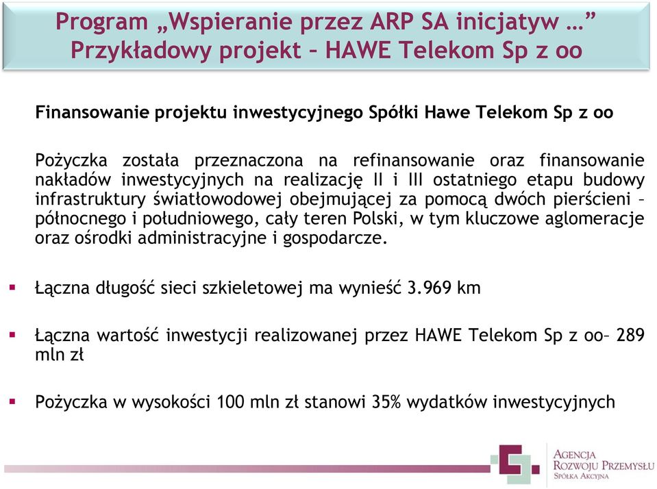 pomocą dwóch pierścieni północnego i południowego, cały teren Polski, w tym kluczowe aglomeracje oraz ośrodki administracyjne i gospodarcze.