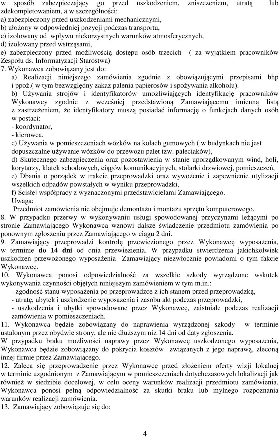 Zespołu ds. Informatyzacji Starostwa) 7. Wykonawca zobowiązany jest do: a) Realizacji niniejszego zamówienia zgodnie z obowiązującymi przepisami bhp i ppoż.