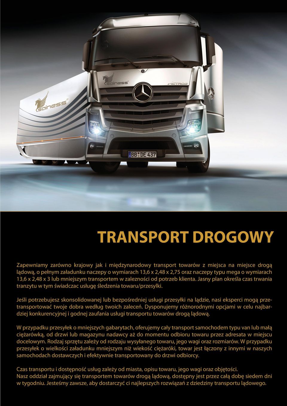 Jeśli potrzebujesz skonsolidowanej lub bezpośredniej usługi przesyłki na lądzie, nasi eksperci mogą przetransportować twoje dobra według twoich zaleceń.
