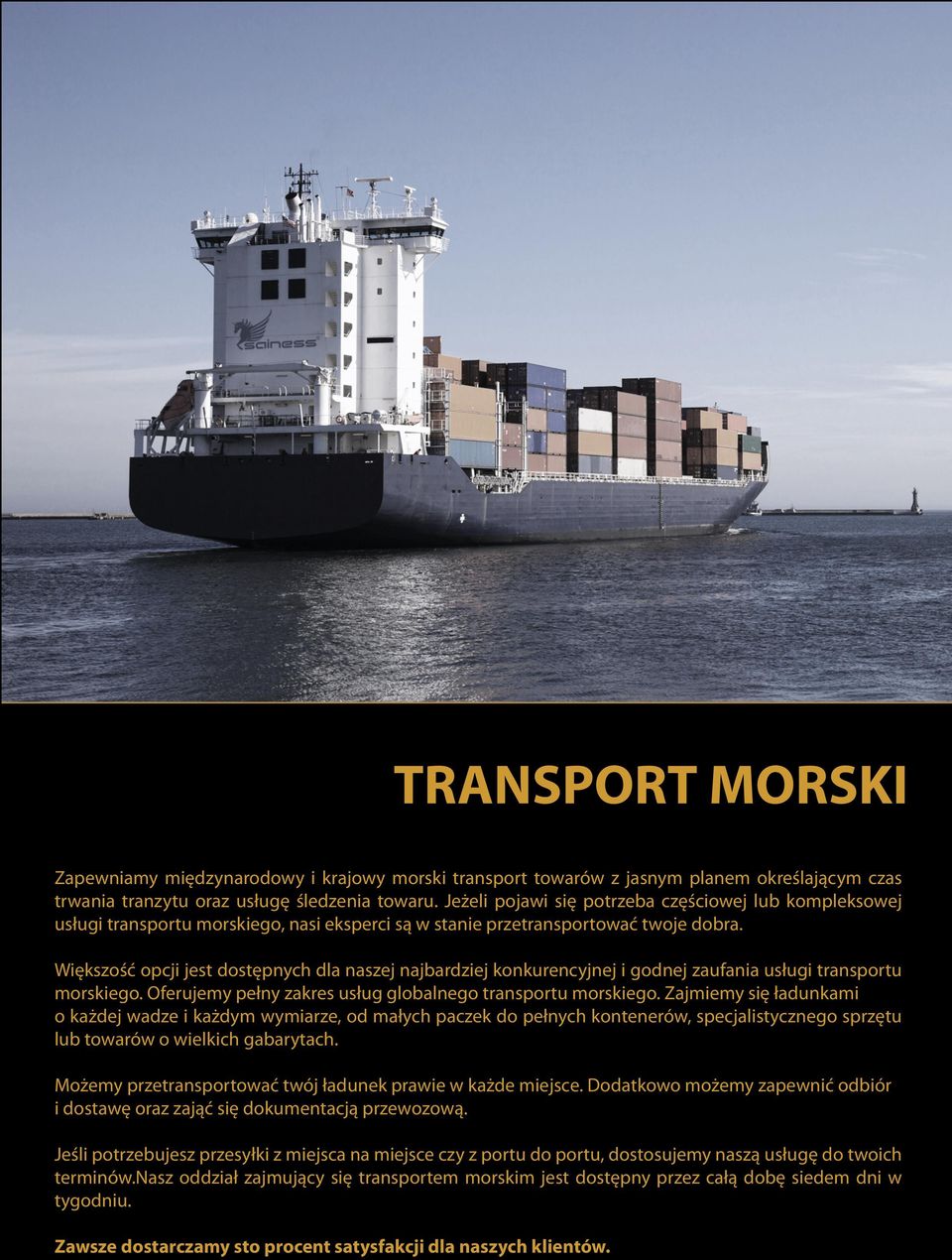 Większość opcji jest dostępnych dla naszej najbardziej konkurencyjnej i godnej zaufania usługi transportu morskiego. Oferujemy pełny zakres usług globalnego transportu morskiego.