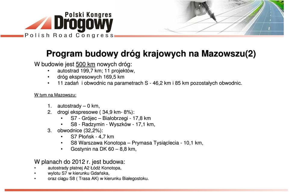 drogi ekspresowe ( 34,9 km- 8%): S7 - Grójec Białobrzegi - 17,8 km S8 - Radzymin - Wyszków - 17,1 km, 3.
