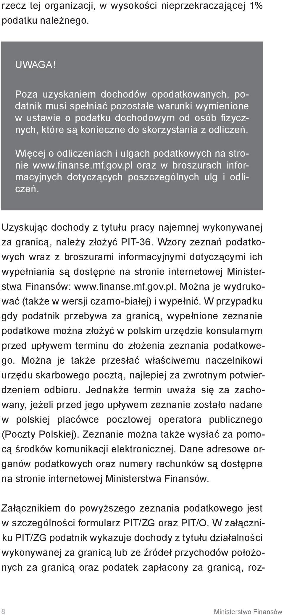 Więcej o odliczeniach i ulgach podatkowych na stronie www.finanse.mf.gov.pl oraz w broszurach informacyjnych dotyczących poszczególnych ulg i odliczeń.