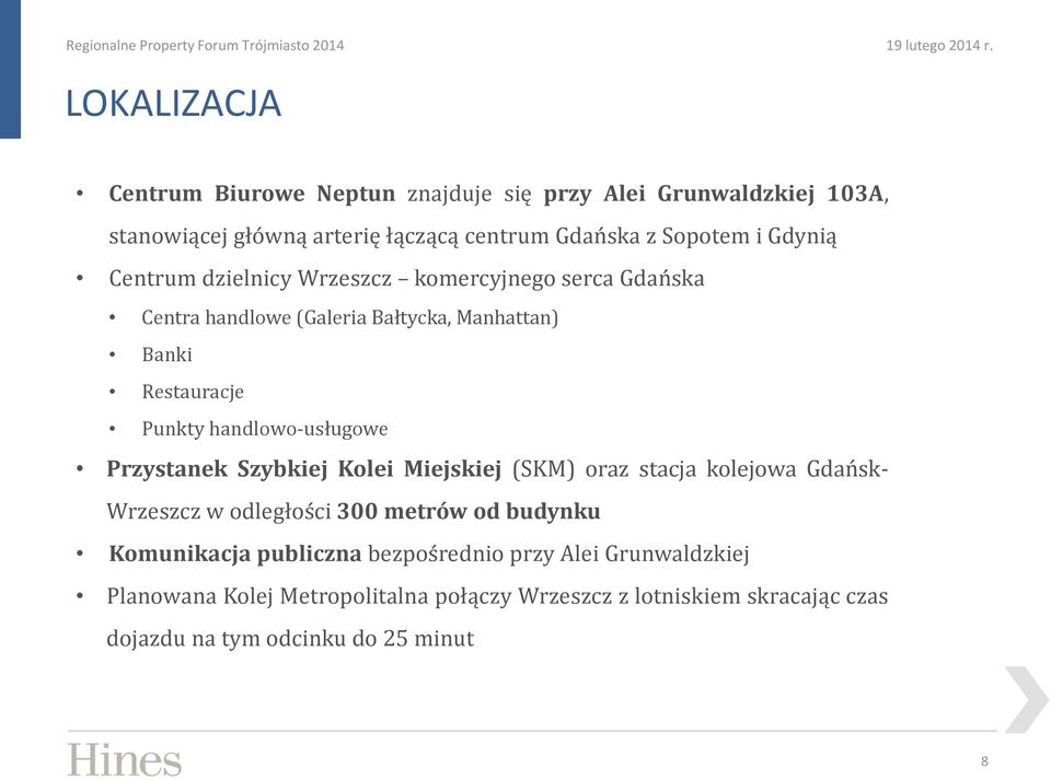 handlowo-usługowe Przystanek Szybkiej Kolei Miejskiej (SKM) oraz stacja kolejowa Gdańsk- Wrzeszcz w odległości 300 metrów od budynku Komunikacja