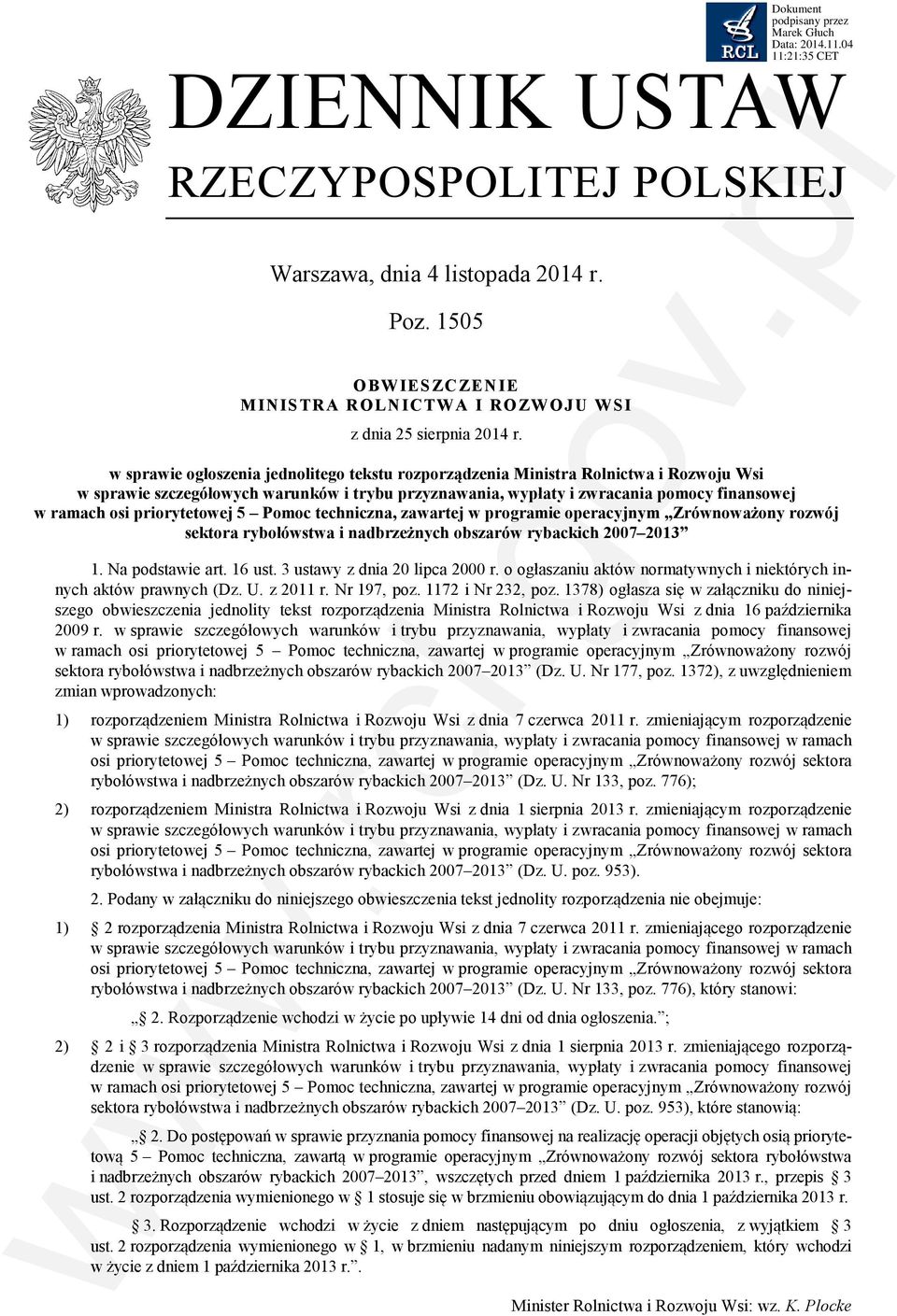 priorytetowej 5 Pomoc techniczna, zawartej w programie operacyjnym Zrównoważony rozwój sektora rybołówstwa i nadbrzeżnych obszarów rybackich 2007 2013 1. Na podstawie art. 16 ust.