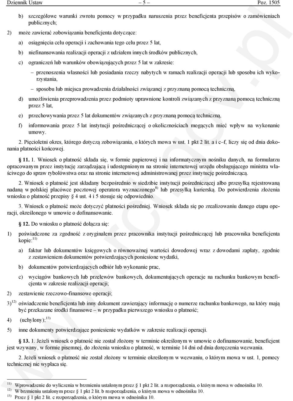 operacji i zachowania tego celu przez 5 lat, b) niefinansowania realizacji operacji z udziałem innych środków publicznych, c) ograniczeń lub warunków obowiązujących przez 5 lat w zakresie: