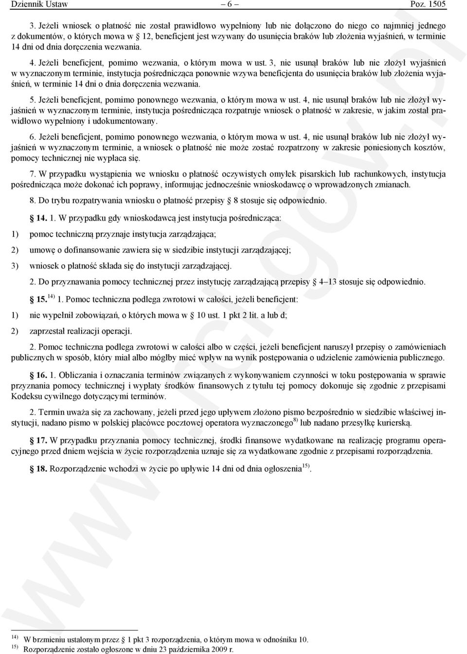 wyjaśnień, w terminie 14 dni od dnia doręczenia wezwania. 4. Jeżeli beneficjent, pomimo wezwania, o którym mowa w ust.