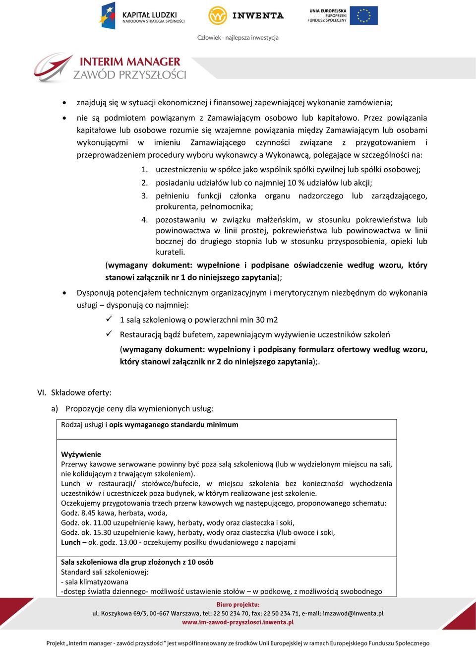 procedury wyboru wykonawcy a Wykonawcą, polegające w szczególności na: 1. uczestniczeniu w spółce jako wspólnik spółki cywilnej lub spółki osobowej; 2.