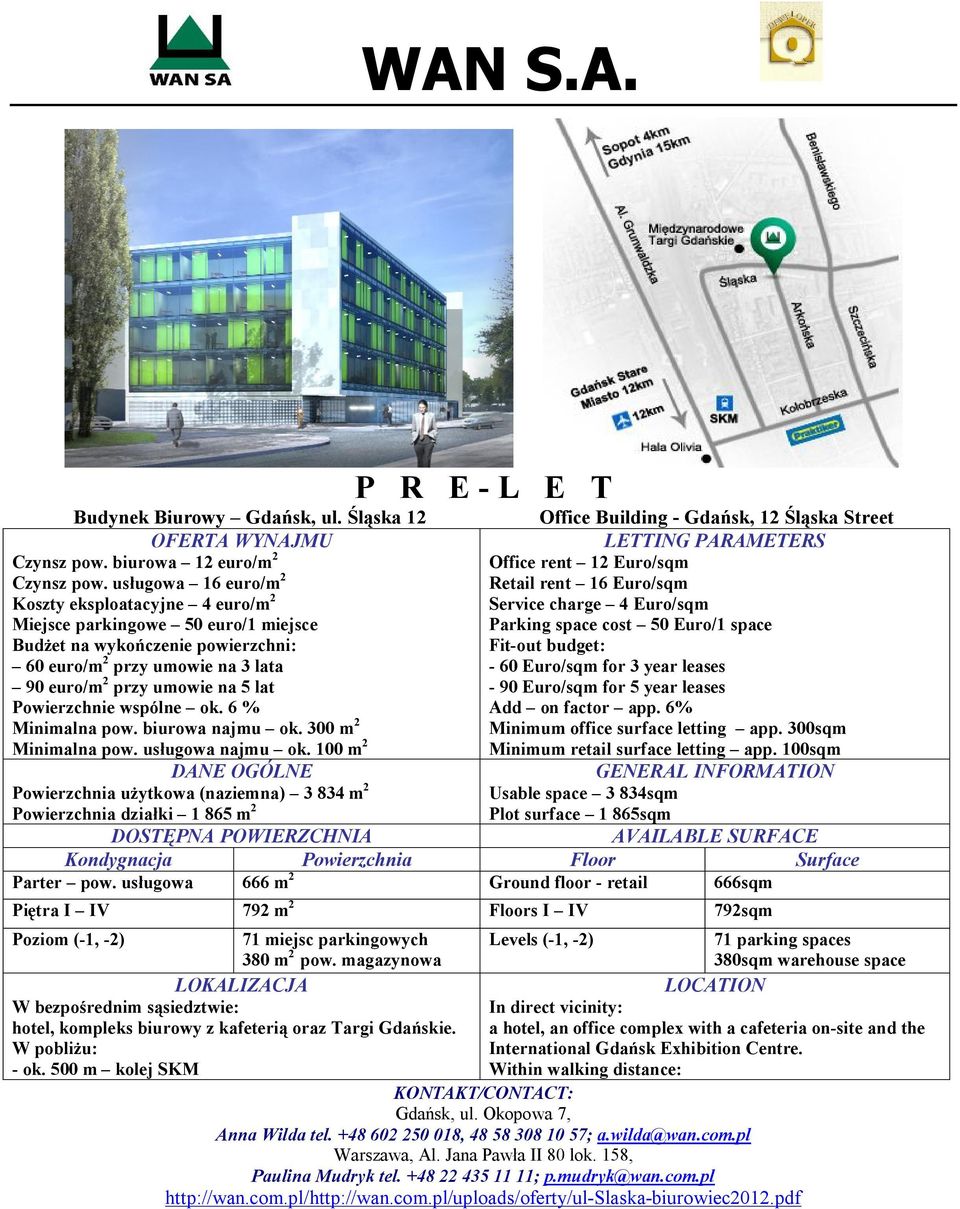 Powierzchnie wspólne ok. 6 % Minimalna pow. biurowa najmu ok. 300 m 2 Minimalna pow. usługowa najmu ok.