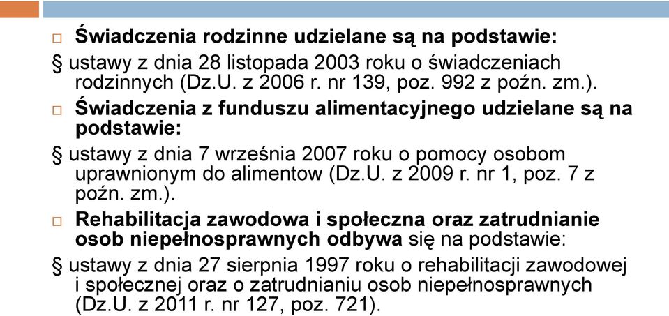 Świadczenia z funduszu alimentacyjnego udzielane są na podstawie: ustawy z dnia 7 września 2007 roku o pomocy osobom uprawnionym do alimentow (Dz.U.