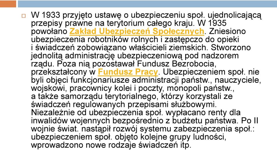 Poza nią pozostawał Fundusz Bezrobocia, przekształcony w Fundusz Pracy. Ubezpieczeniem społ. nie byli objęci funkcjonariusze administracji państw.