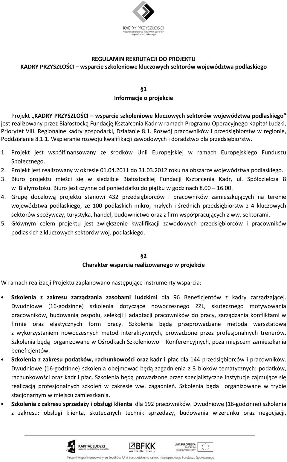 Rozwój pracowników i przedsiębiorstw w regionie, Poddziałanie 8.1.1. Wspieranie rozwoju kwalifikacji zawodowych i doradztwo dla przedsiębiorstw. 1.