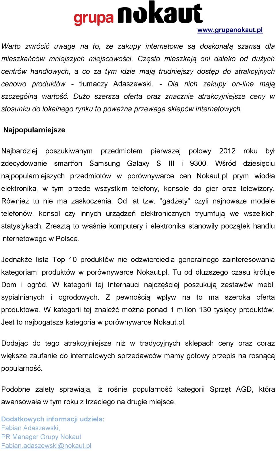 - Dla nich zakupy on-line mają szczególną wartość. Dużo szersza oferta oraz znacznie atrakcyjniejsze ceny w stosunku do lokalnego rynku to poważna przewaga sklepów internetowych.