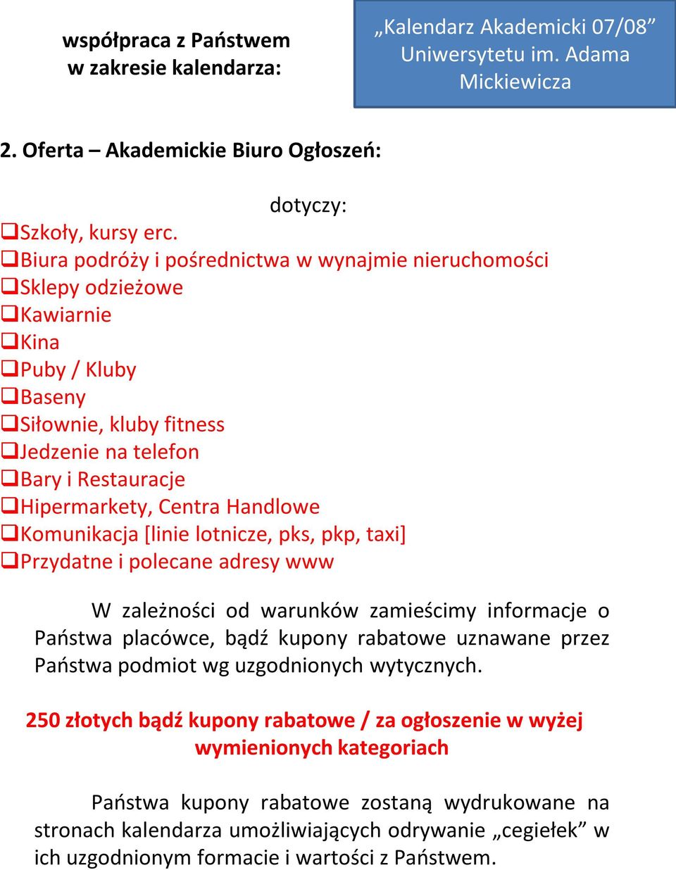 Komunikacja [linie lotnicze, pks, pkp, taxi] Przydatne i polecane adresy www W zależności od warunków zamieścimy informacje o Paostwa placówce, bądź kupony rabatowe uznawane przez Paostwa podmiot wg