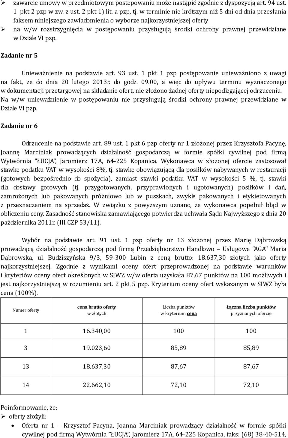 1 pkt 1 pzp postępowanie unieważniono z uwagi na fakt, że do dnia 20 lutego 2013r. do godz. 09.