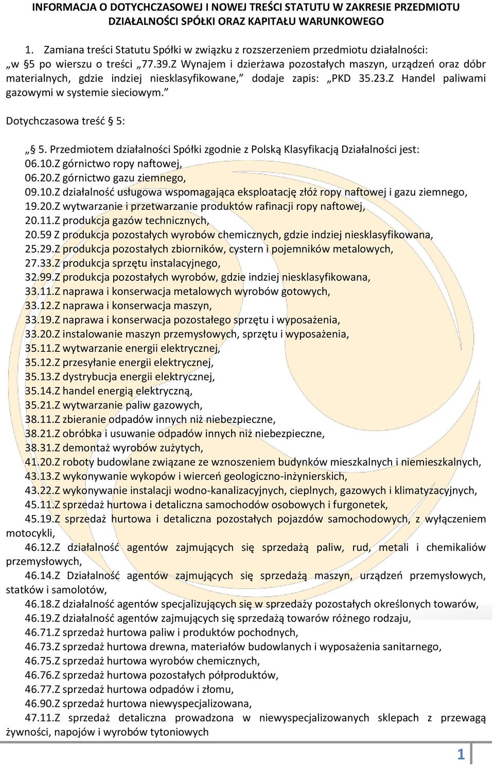 Z Wynajem i dzierżawa pozostałych maszyn, urządzeń oraz dóbr materialnych, gdzie indziej niesklasyfikowane, dodaje zapis: PKD 35.23.Z Handel paliwami gazowymi w systemie sieciowym.