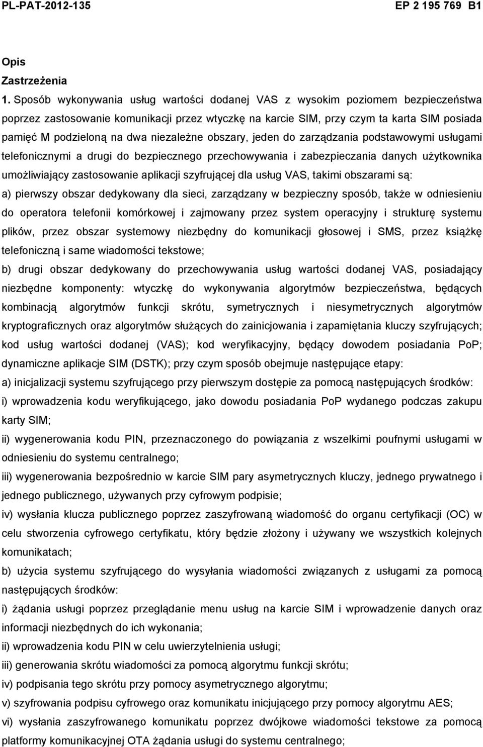 niezależne obszary, jeden do zarządzania podstawowymi usługami telefonicznymi a drugi do bezpiecznego przechowywania i zabezpieczania danych użytkownika umożliwiający zastosowanie aplikacji