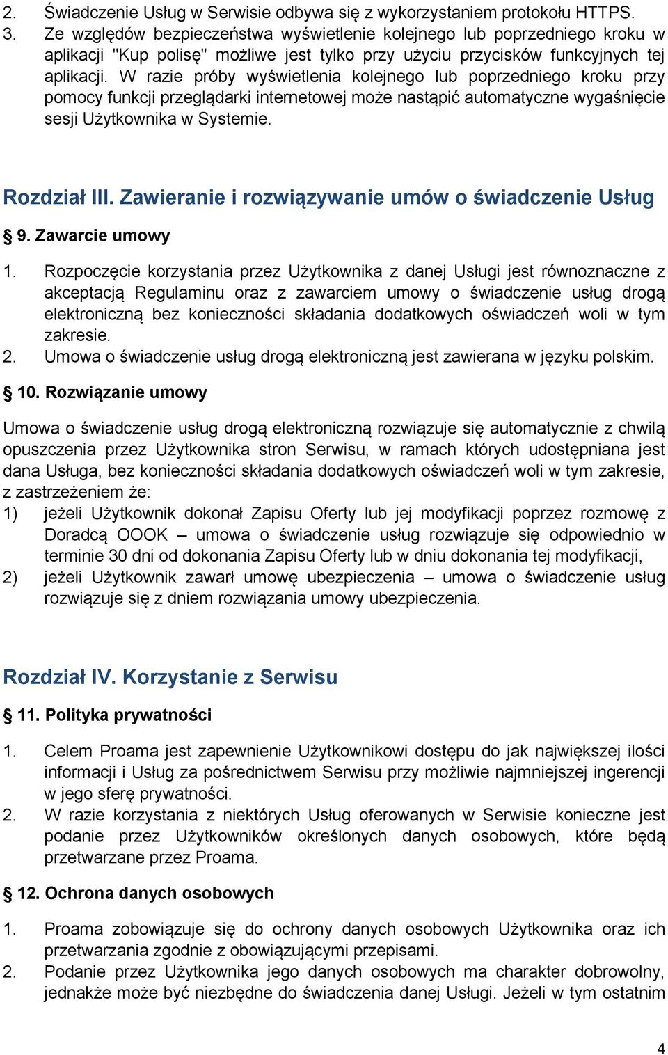 W razie próby wyświetlenia kolejnego lub poprzedniego kroku przy pomocy funkcji przeglądarki internetowej może nastąpić automatyczne wygaśnięcie sesji Użytkownika w Systemie. Rozdział III.