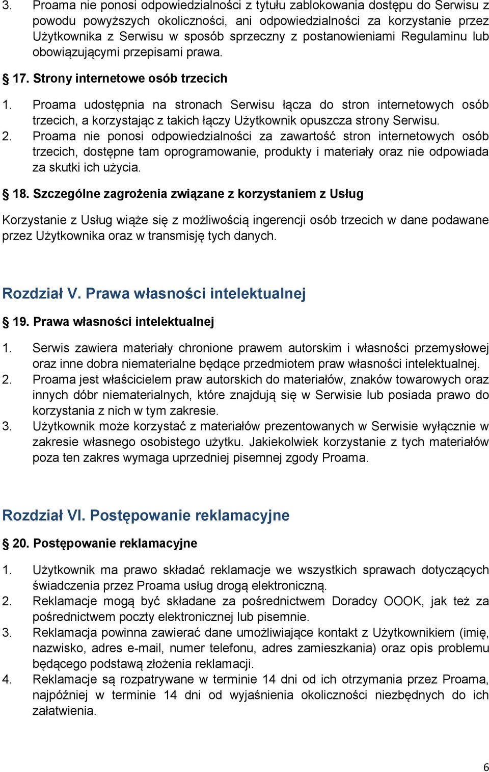 Proama udostępnia na stronach Serwisu łącza do stron internetowych osób trzecich, a korzystając z takich łączy Użytkownik opuszcza strony Serwisu. 2.