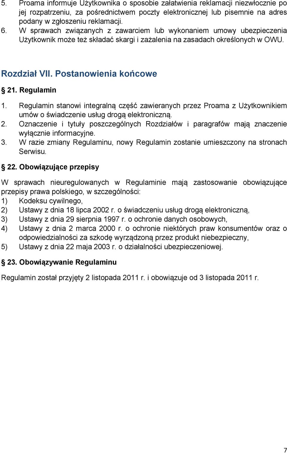 Regulamin stanowi integralną część zawieranych przez Proama z Użytkownikiem umów o świadczenie usług drogą elektroniczną. 2.