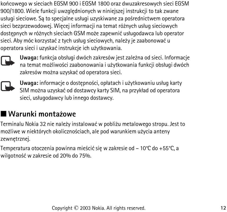 Wiêcej informacji na temat ró nych us³ug sieciowych dostêpnych w ró nych sieciach GSM mo e zapewniæ us³ugodawca lub operator sieci.
