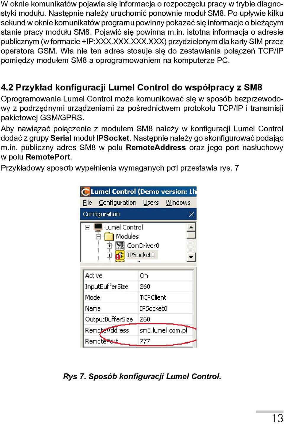XXX.XXX.XXX) przydzielonym dla karty SIM przez operatora GSM. W³a nie ten adres stosuje się do zestawiania po³ączeń TCP/IP pomiędzy modu³em SM8 a oprogramowaniem na komputerze PC. 4.