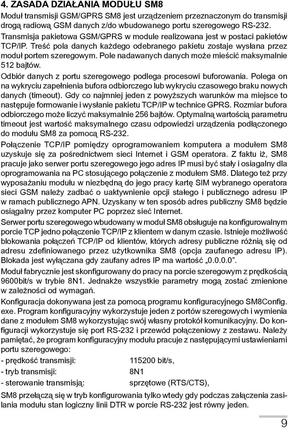 Pole nadawanych danych może mieścić maksymalnie 512 bajtów. Odbiór danych z portu szeregowego podlega procesowi buforowania.