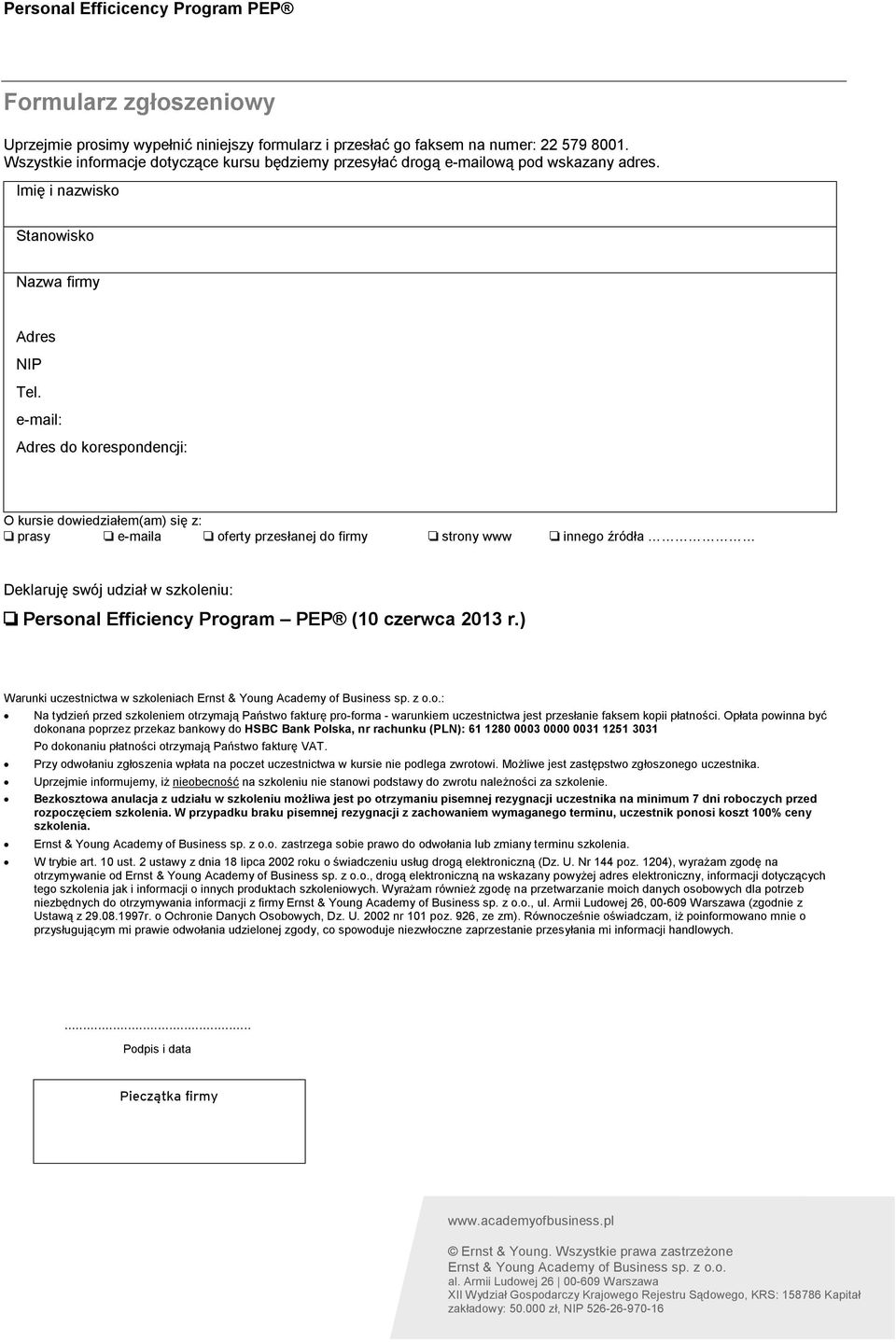 e-mail: Adres do korespondencji: O kursie dowiedziałem(am) się z: prasy e-maila oferty przesłanej do firmy strony www innego źródła Deklaruję swój udział w szkoleniu: Personal Efficiency Program PEP