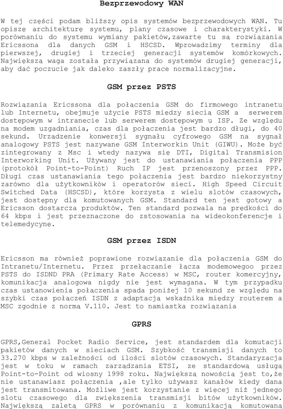 Największą waga została przywiązana do systemów drugiej generacji, aby dać poczucie jak daleko zaszły prace normalizacyjne.