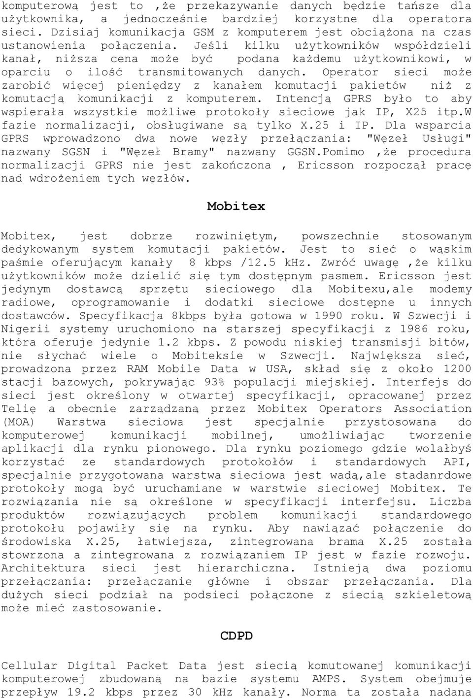 Jeśli kilku użytkowników współdzieli kanał, niższa cena może być podana każdemu użytkownikowi, w oparciu o ilość transmitowanych danych.