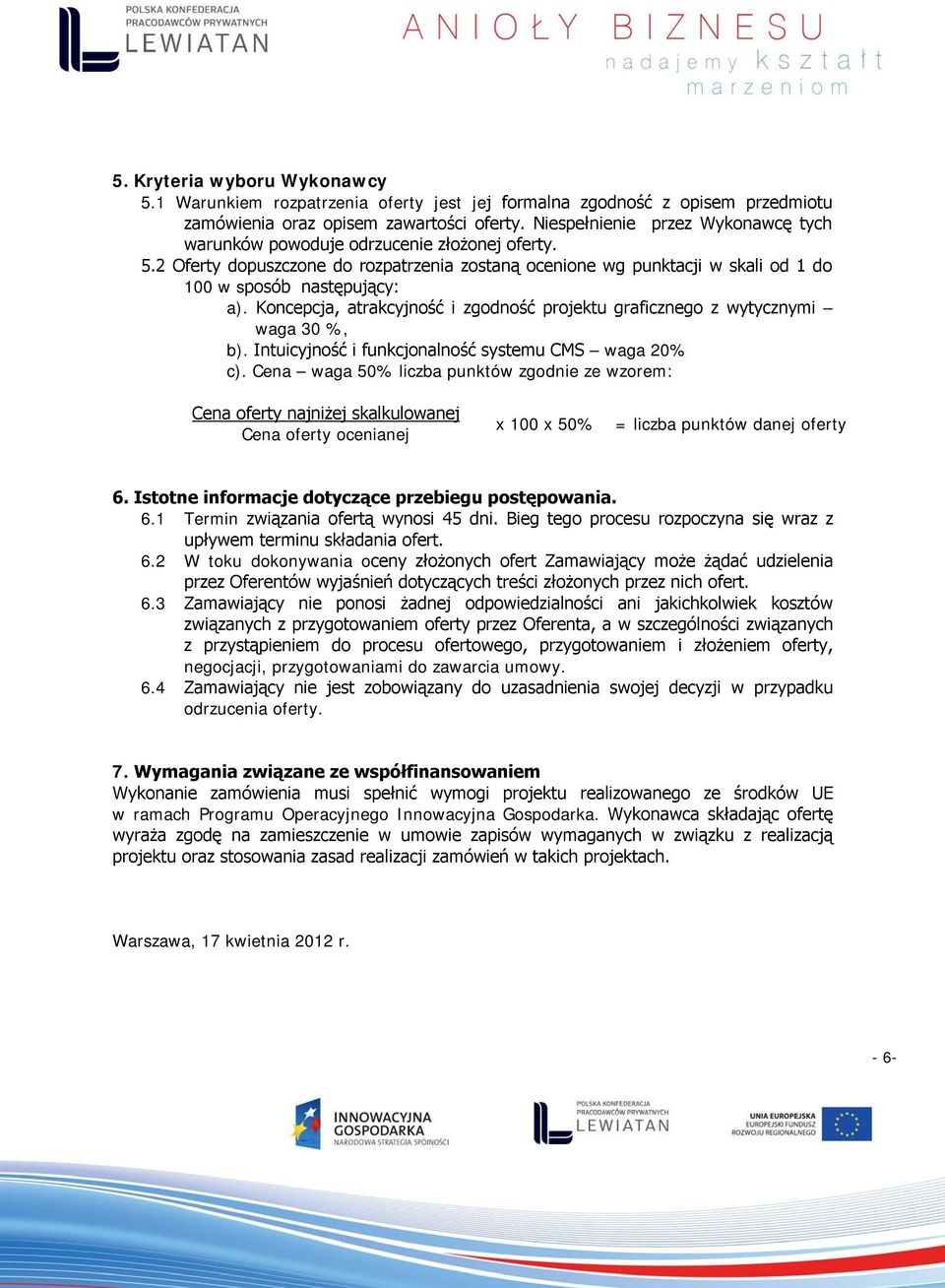 Koncepcja, atrakcyjność i zgodność projektu graficznego z wytycznymi waga 30 %, b). Intuicyjność i funkcjonalność systemu CMS waga 20% c).