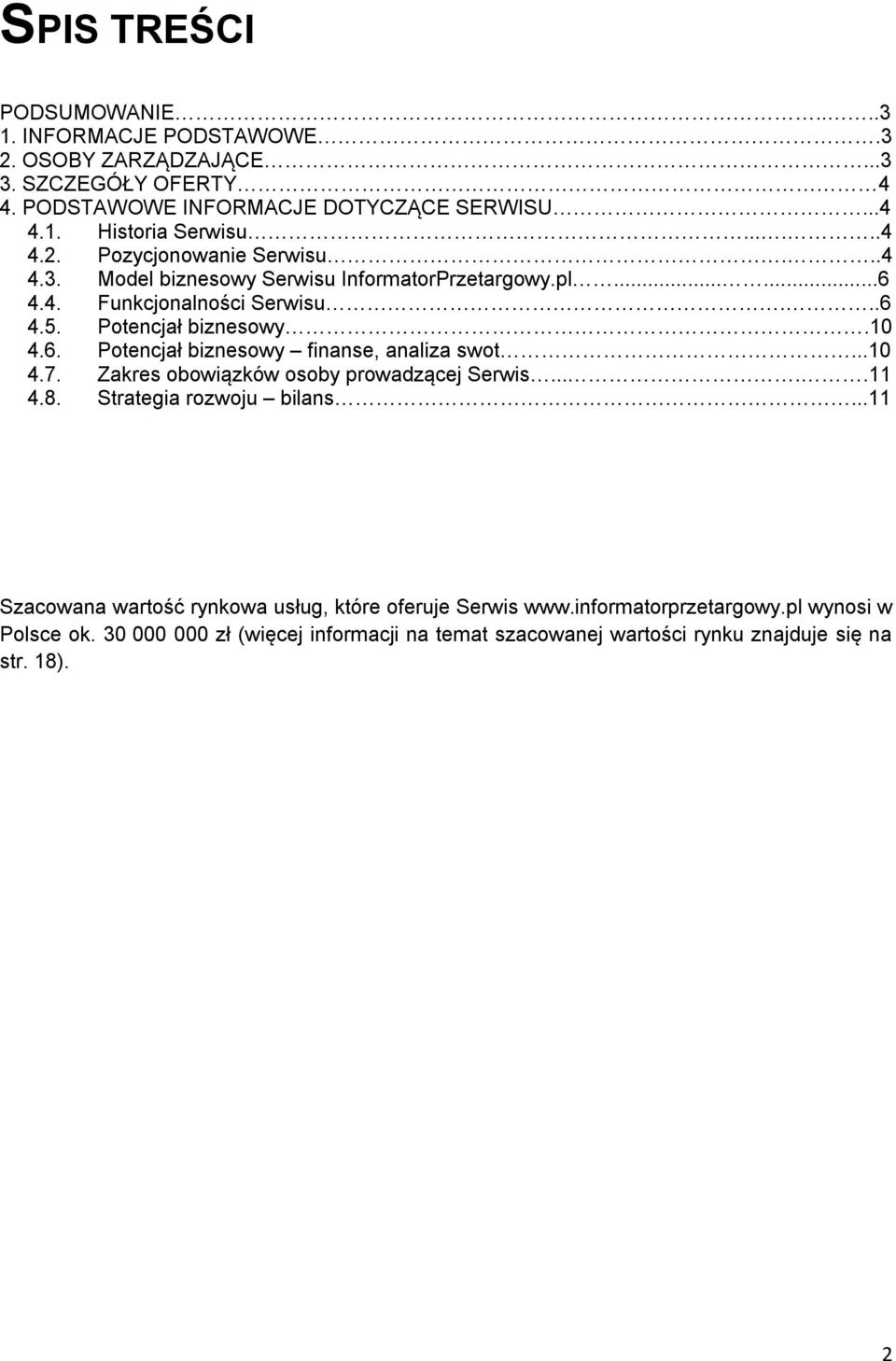 ..10 4.7. Zakres obowiązków osoby prowadzącej Serwis.....11 4.8. Strategia rozwoju bilans...11 Szacowana wartość rynkowa usług, które oferuje Serwis www.