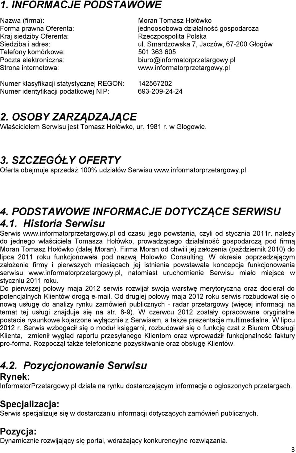 pl Strona internetowa: www.informatorprzetargowy.pl Numer klasyfikacji statystycznej REGON: 142567202 Numer identyfikacji podatkowej NIP: 693-209-24-24 2.