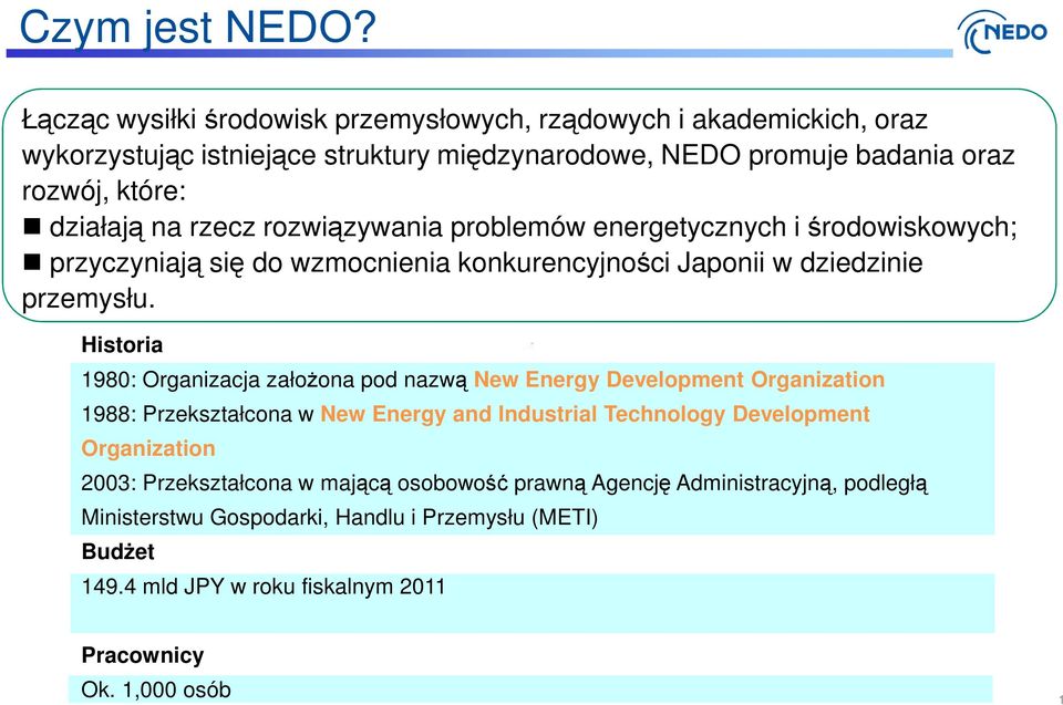 rzecz rozwiązywania problemów energetycznych i środowiskowych; przyczyniają się do wzmocnienia konkurencyjności Japonii w dziedzinie przemysłu.