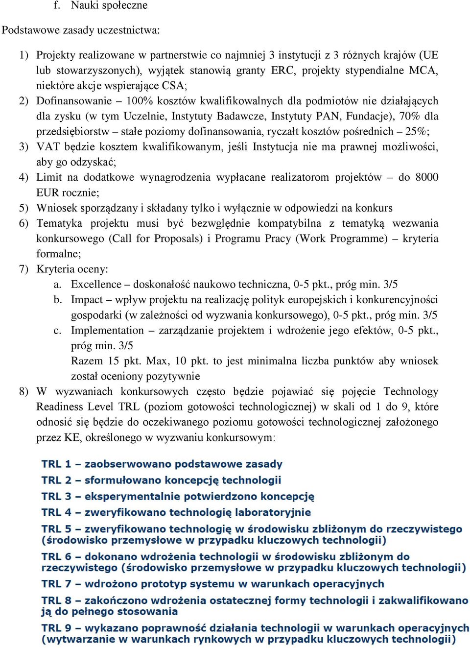 Fundacje), 70% dla przedsiębiorstw stałe poziomy dofinansowania, ryczałt kosztów pośrednich 25%; 3) VAT będzie kosztem kwalifikowanym, jeśli Instytucja nie ma prawnej możliwości, aby go odzyskać; 4)