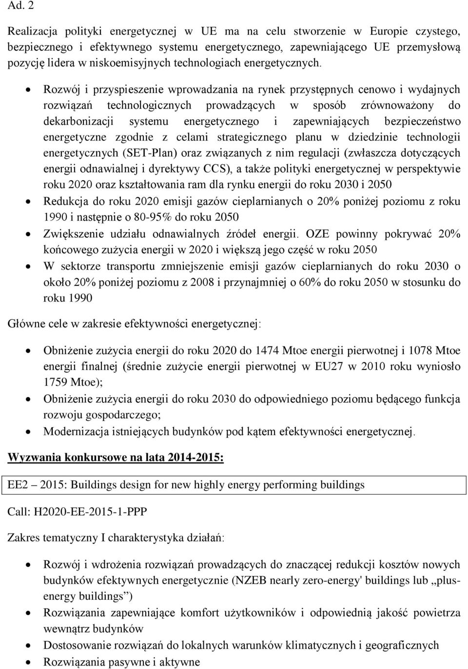 Rozwój i przyspieszenie wprowadzania na rynek przystępnych cenowo i wydajnych rozwiązań technologicznych prowadzących w sposób zrównoważony do dekarbonizacji systemu energetycznego i zapewniających