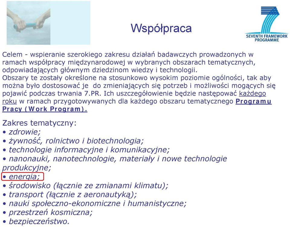 PR. Ich uszczegółowienie będzie następować każdego roku w ramach przygotowywanych dla każdego obszaru tematycznego Programu Pracy (Work Program).