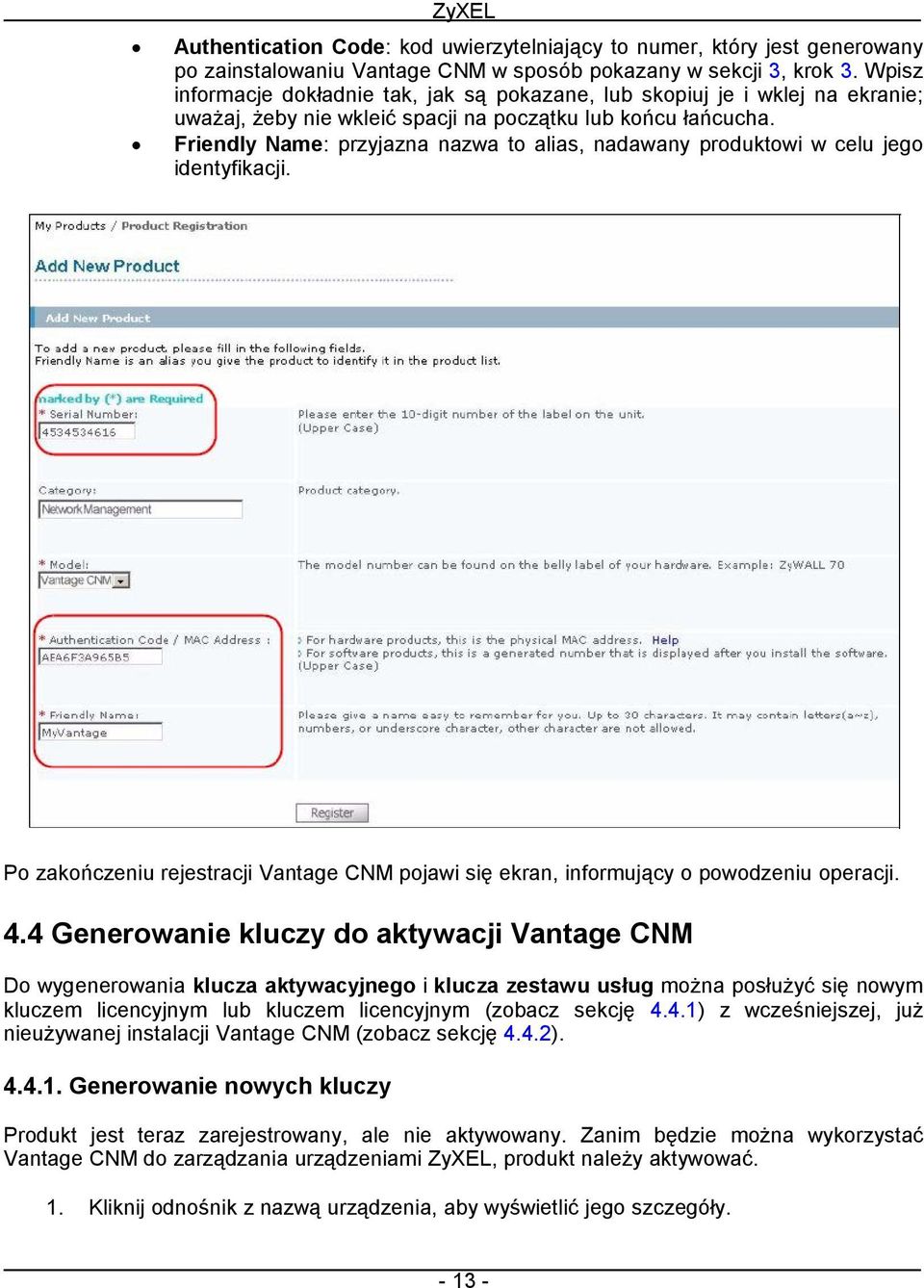 Friendly Name: przyjazna nazwa to alias, nadawany produktowi w celu jego identyfikacji. Po zakończeniu rejestracji Vantage CNM pojawi się ekran, informujący o powodzeniu operacji. 4.