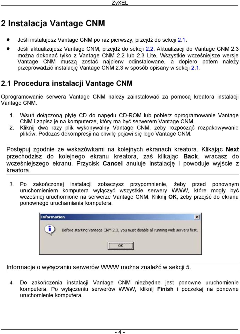 3 w sposób opisany w sekcji 2.1. 2.1 Procedura instalacji Vantage CNM Oprogramowanie serwera Vantage CNM należy zainstalować za pomocą kreatora instalacji Vantage CNM. 1.
