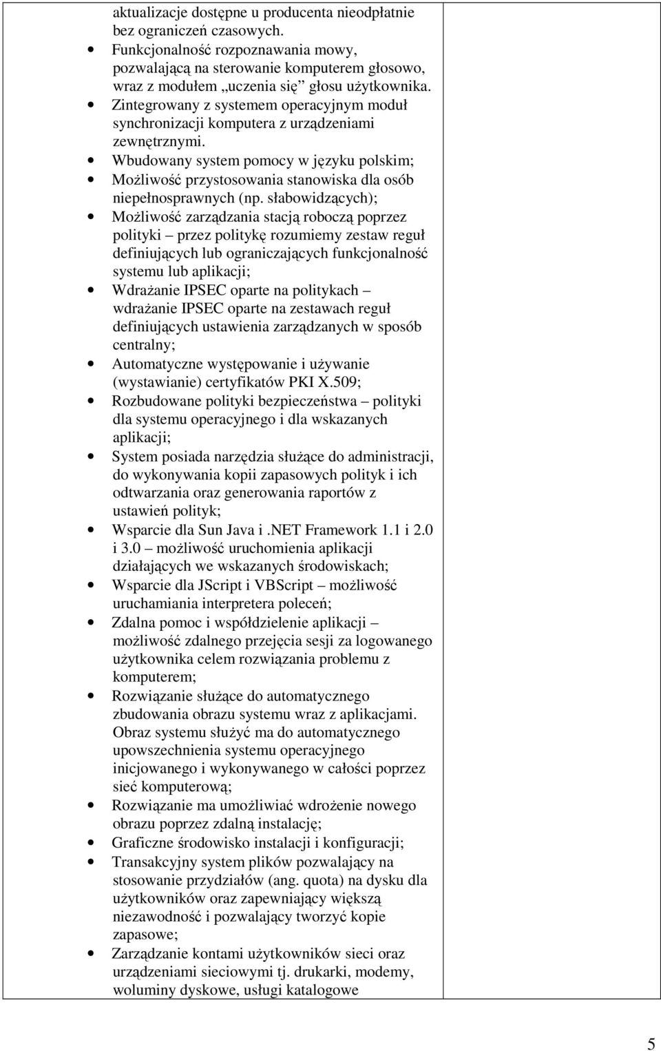 Wbudowany system pomocy w języku polskim; Możliwość przystosowania stanowiska dla osób niepełnosprawnych (np.