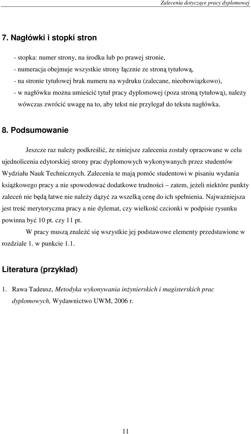 Podsumowanie Jeszcze raz naleŝy podkreślić, Ŝe niniejsze zalecenia zostały opracowane w celu ujednolicenia edytorskiej strony prac dyplomowych wykonywanych przez studentów Wydziału Nauk Technicznych.